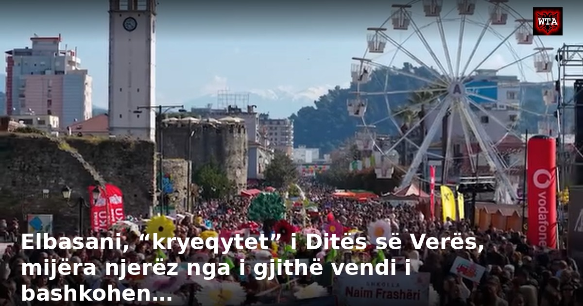Elbasani, “kryeqytet” i Ditës së Verës, mijëra njerëz nga i gjithë vendi i bashkohen…