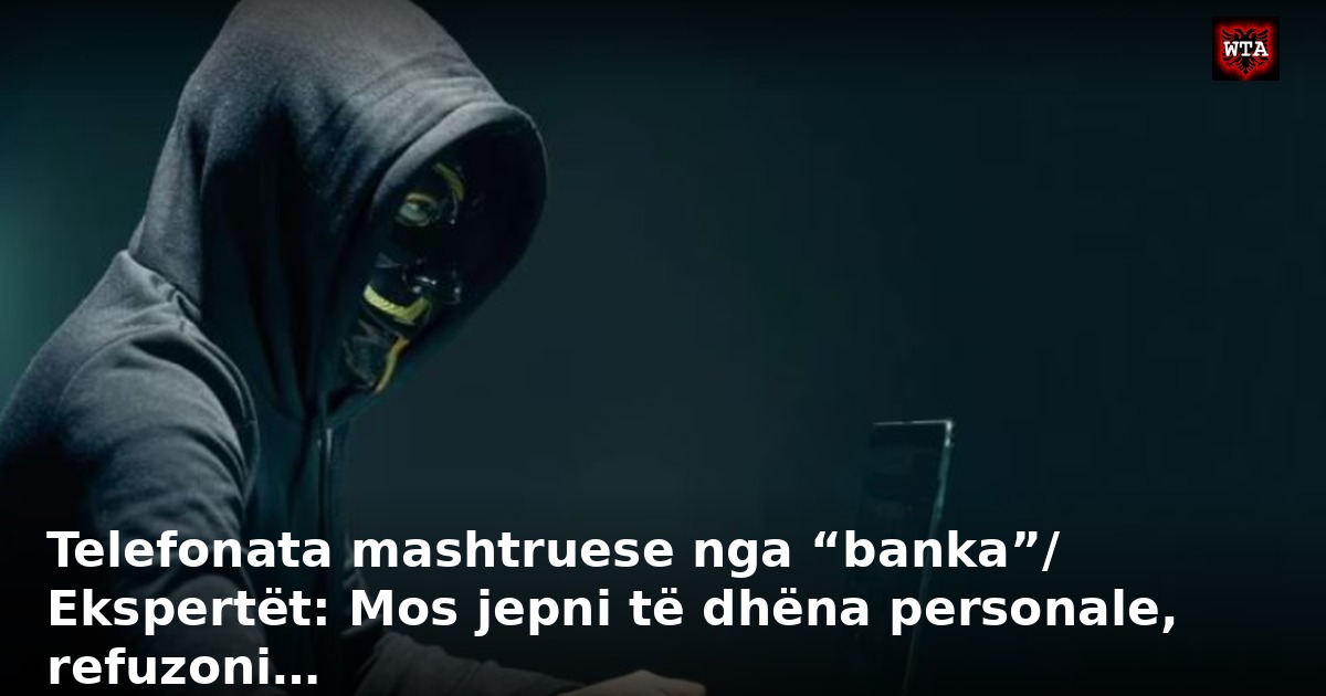 Telefonata mashtruese nga “banka”/ Ekspertët: Mos jepni të dhëna personale, refuzoni…