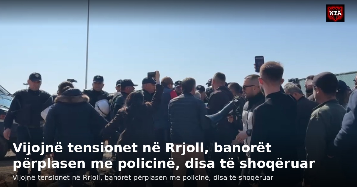 Vijojnë tensionet në Rrjoll, banorët përplasen me policinë, disa të shoqëruar