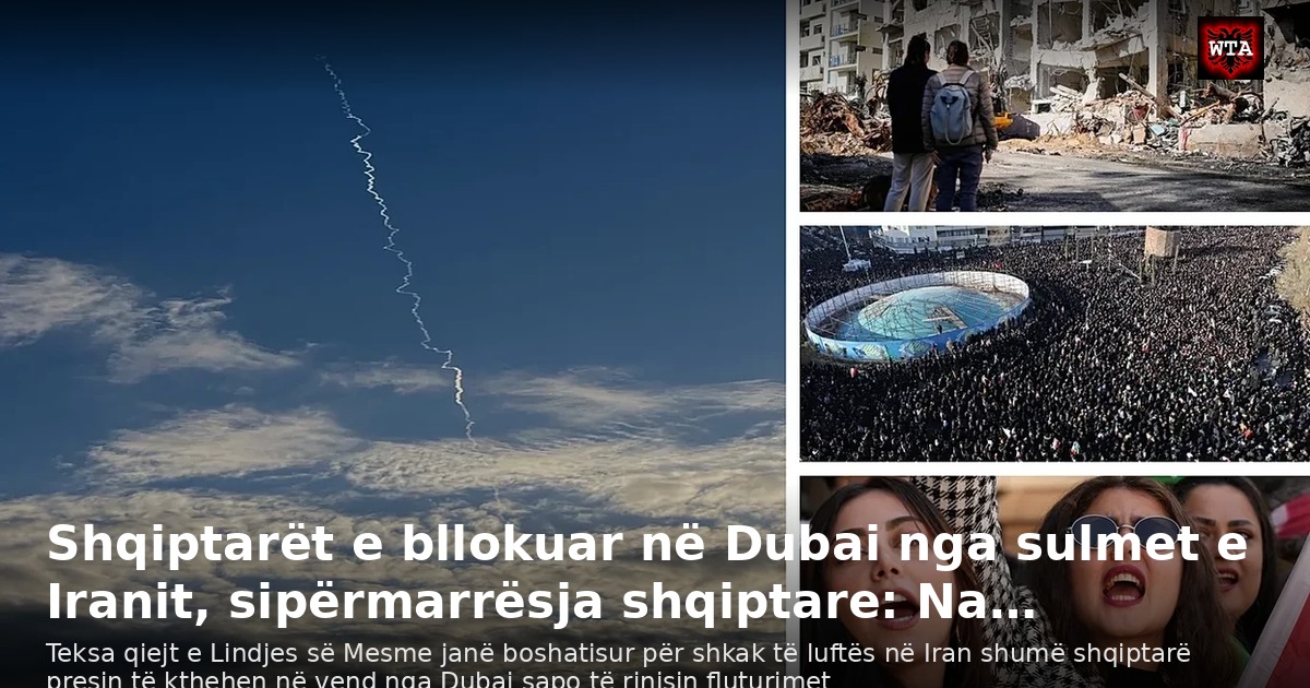 Shqiptarët e bllokuar në Dubai nga sulmet e Iranit, sipërmarrësja shqiptare: Na…