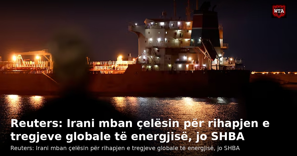Reuters: Irani mban çelësin për rihapjen e tregjeve globale të energjisë, jo SHBA