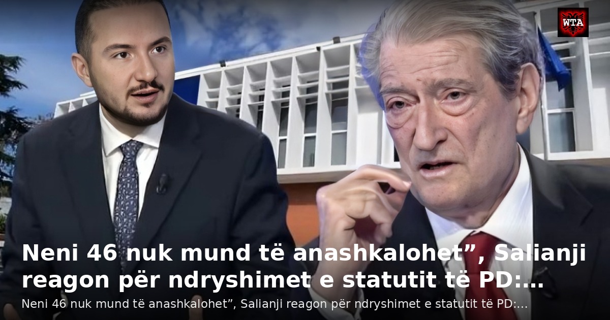 Neni 46 nuk mund të anashkalohet”, Salianji reagon për ndryshimet e statutit të PD:…