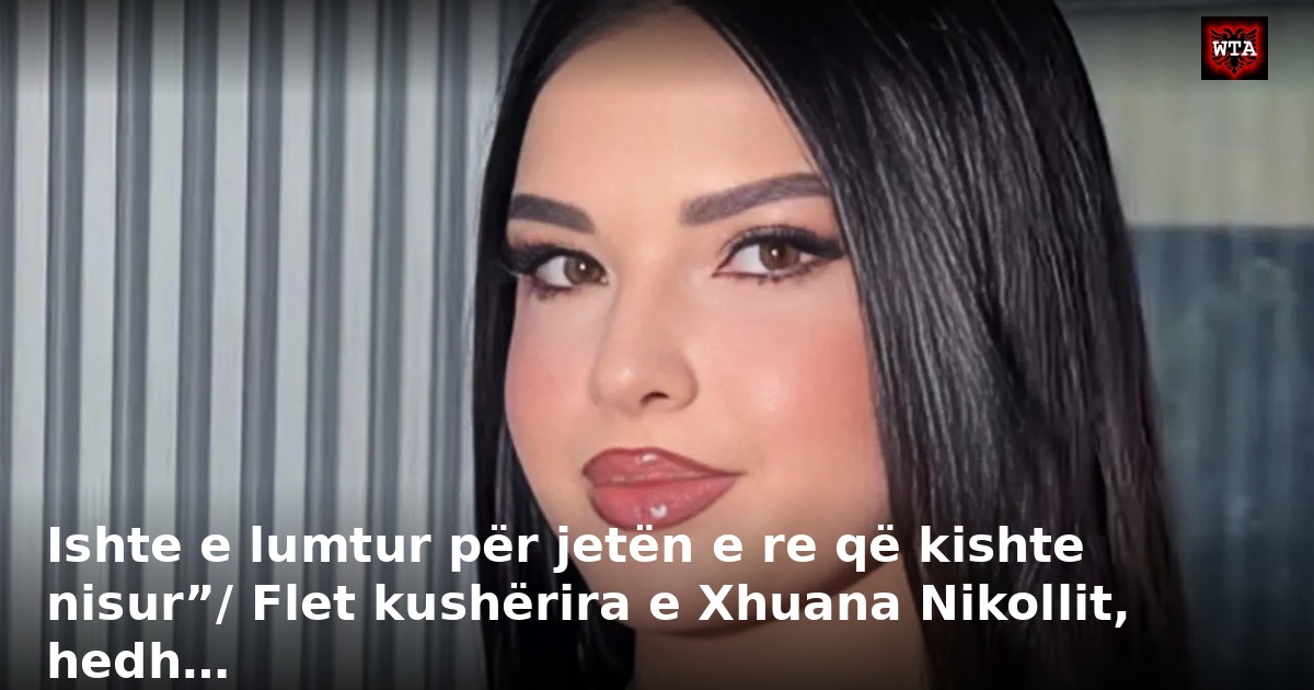 Ishte e lumtur për jetën e re që kishte nisur”/ Flet kushërira e Xhuana Nikollit, hedh…