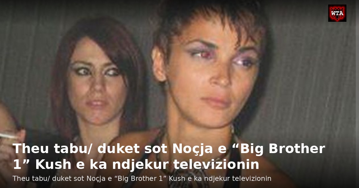 Theu tabu/ duket sot Noçja e “Big Brother 1” Kush e ka ndjekur televizionin