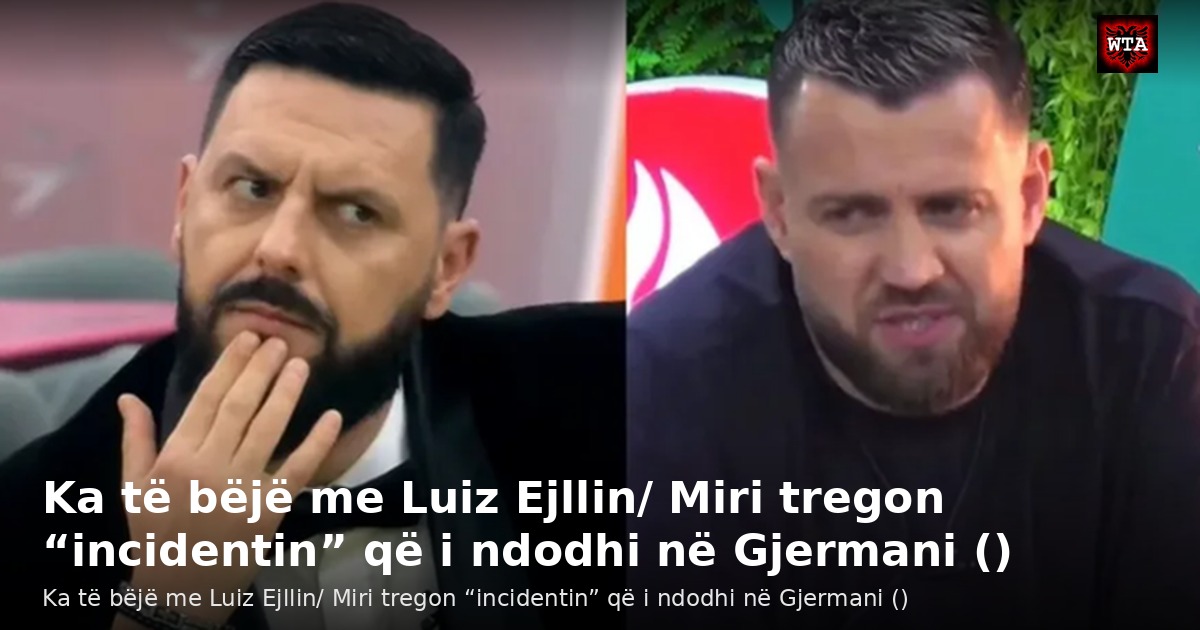 Ka të bëjë me Luiz Ejllin/ Miri tregon “incidentin” që i ndodhi në Gjermani ()