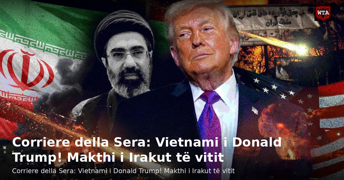 Corriere della Sera: Vietnami i Donald Trump! Makthi i Irakut të vitit