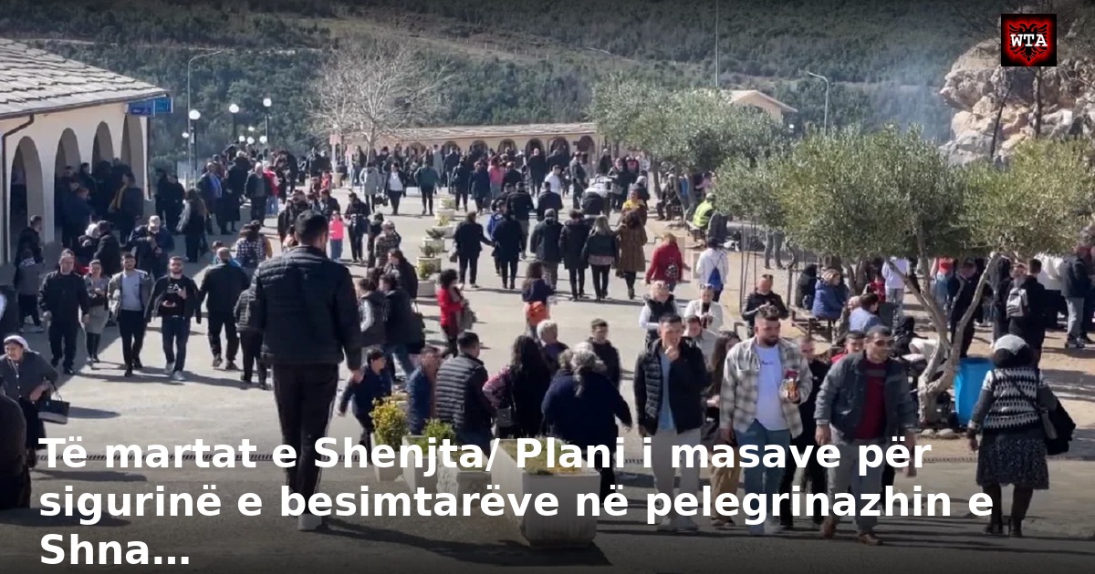 Të martat e Shenjta/ Plani i masave për sigurinë e besimtarëve në pelegrinazhin e Shna…