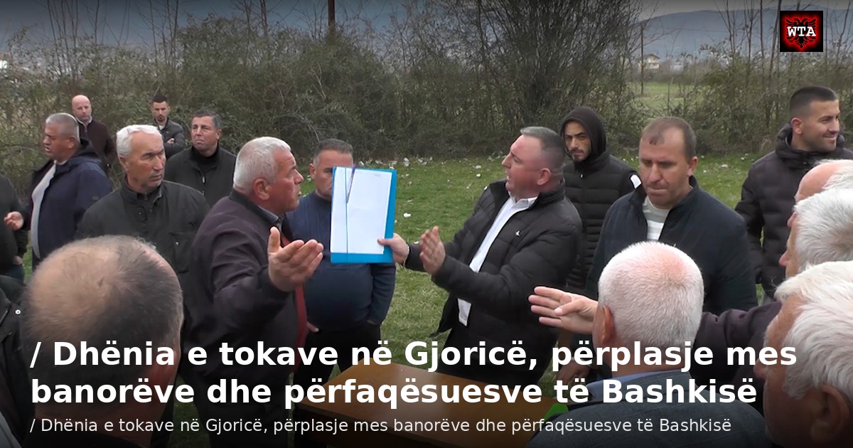 / Dhënia e tokave në Gjoricë, përplasje mes banorëve dhe përfaqësuesve të Bashkisë