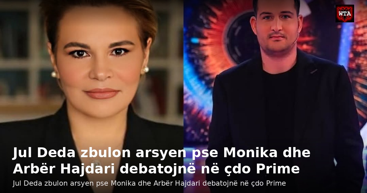 Jul Deda zbulon arsyen pse Monika dhe Arbër Hajdari debatojnë në çdo Prime
