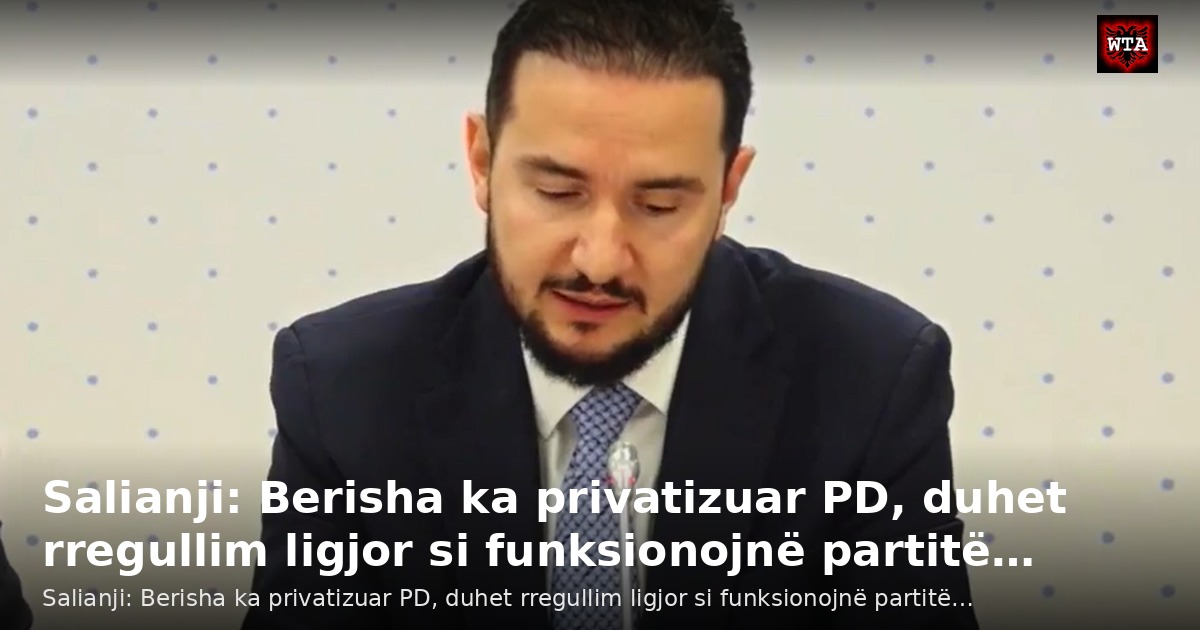 Salianji: Berisha ka privatizuar PD, duhet rregullim ligjor si funksionojnë partitë…