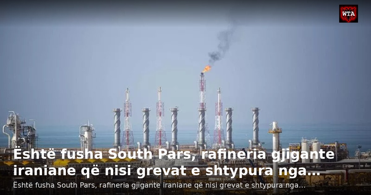 Është fusha South Pars, rafineria gjigante iraniane që nisi grevat e shtypura nga…