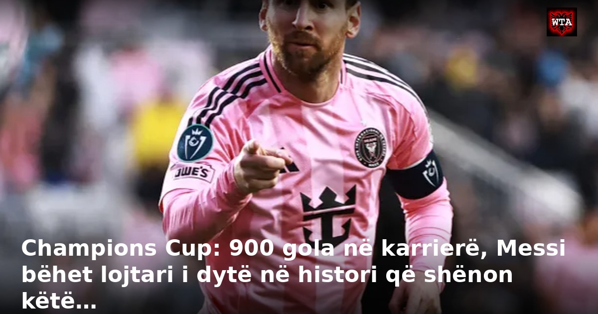 Champions Cup: 900 gola në karrierë, Messi bëhet lojtari i dytë në histori që shënon këtë…