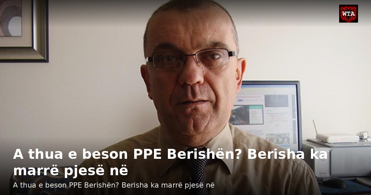 A thua e beson PPE Berishën? Berisha ka marrë pjesë në