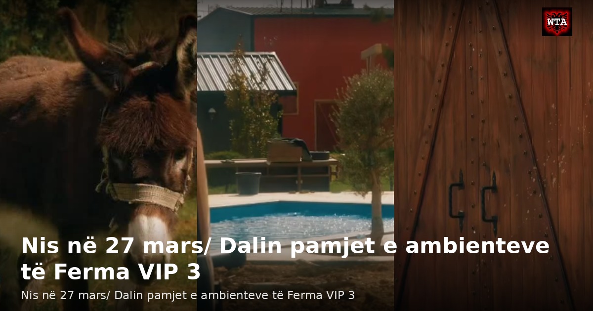 Nis në 27 mars/ Dalin pamjet e ambienteve të Ferma VIP 3