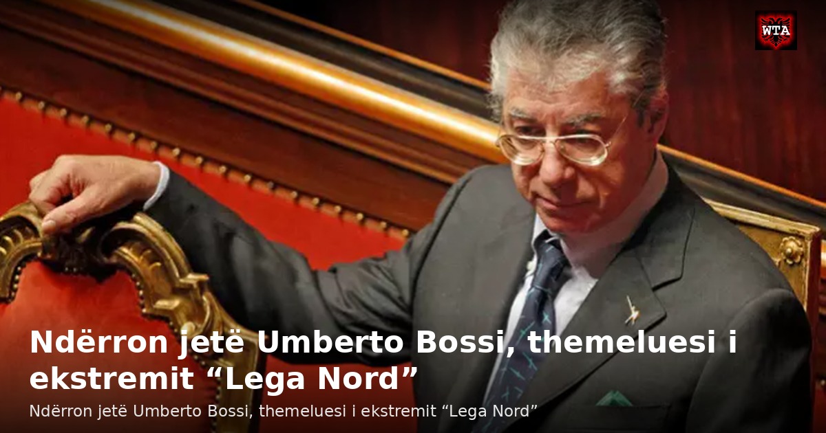 Ndërron jetë Umberto Bossi, themeluesi i ekstremit “Lega Nord”