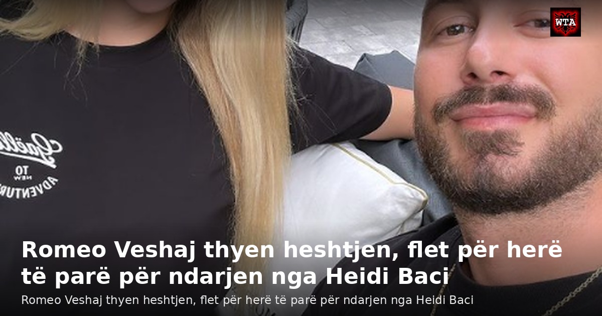 Romeo Veshaj thyen heshtjen, flet për herë të parë për ndarjen nga Heidi Baci