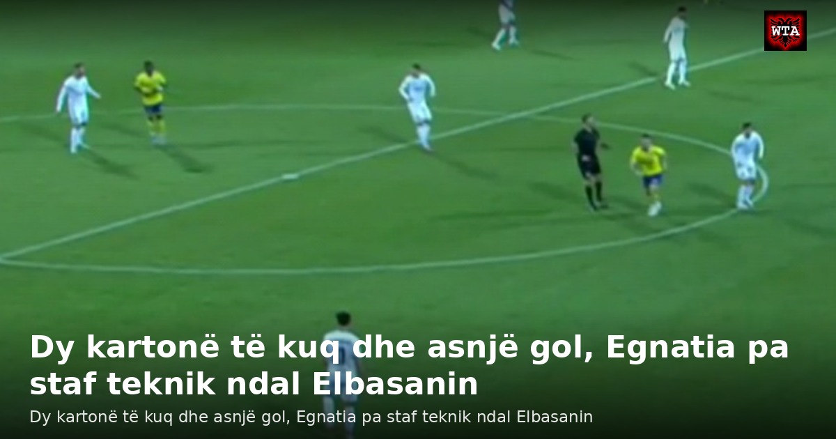 Dy kartonë të kuq dhe asnjë gol, Egnatia pa staf teknik ndal Elbasanin