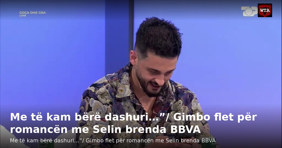 Me të kam bërë dashuri…”/ Gimbo flet për romancën me Selin brenda BBVA