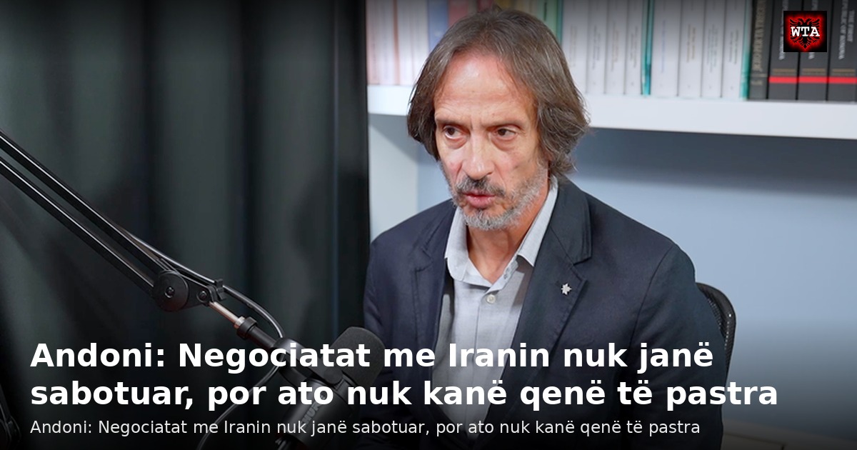 Andoni: Negociatat me Iranin nuk janë sabotuar, por ato nuk kanë qenë të pastra