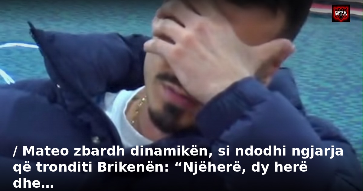 / Mateo zbardh dinamikën, si ndodhi ngjarja që tronditi Brikenën: “Njëherë, dy herë dhe…