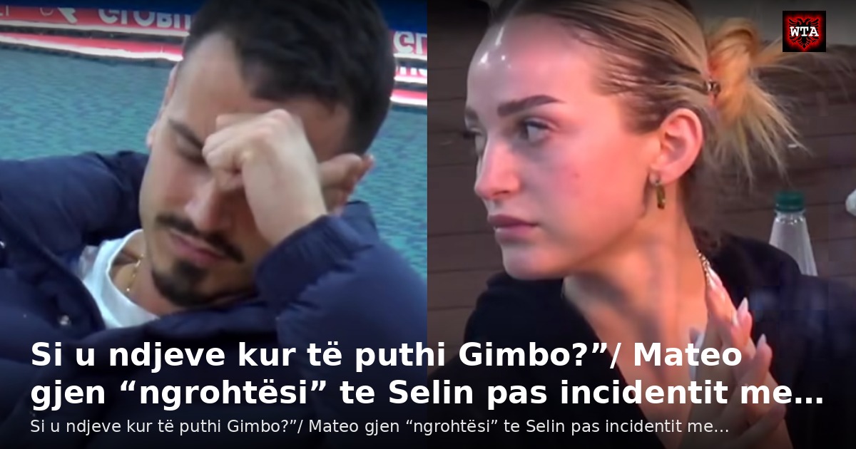 Si u ndjeve kur të puthi Gimbo?”/ Mateo gjen “ngrohtësi” te Selin pas incidentit me…