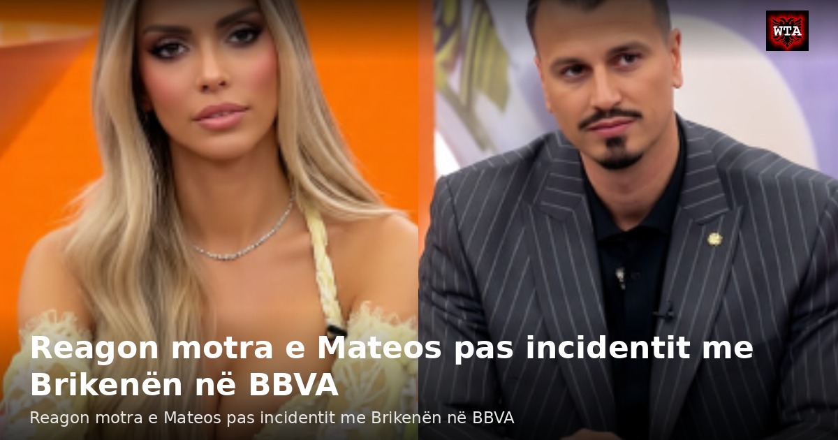 Reagon motra e Mateos pas incidentit me Brikenën në BBVA