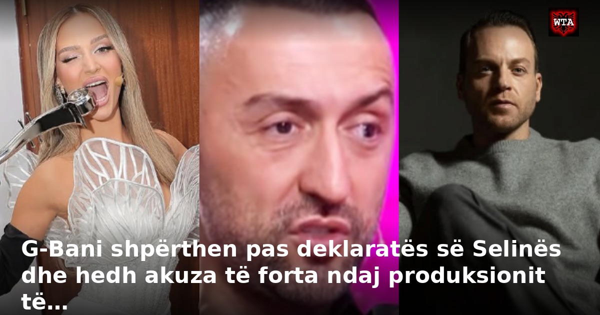 G-Bani shpërthen pas deklaratës së Selinës dhe hedh akuza të forta ndaj produksionit të…