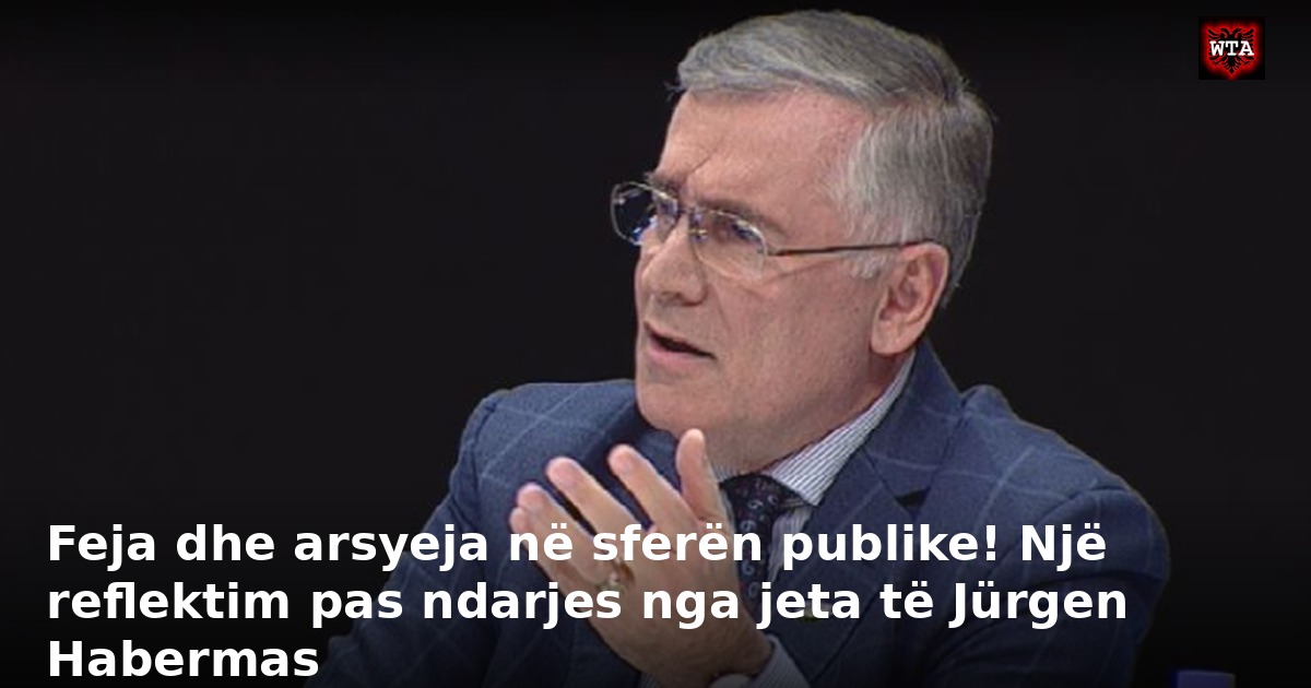 Feja dhe arsyeja në sferën publike! Një reflektim pas ndarjes nga jeta të Jürgen Habermas