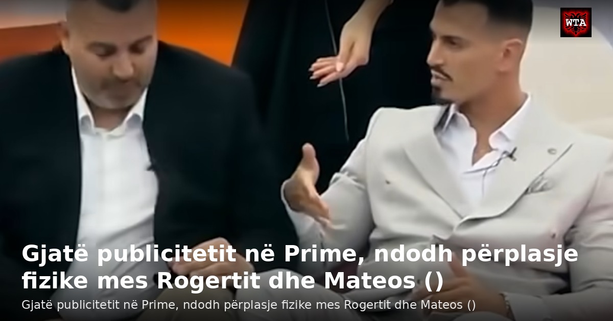 Gjatë publicitetit në Prime, ndodh përplasje fizike mes Rogertit dhe Mateos ()