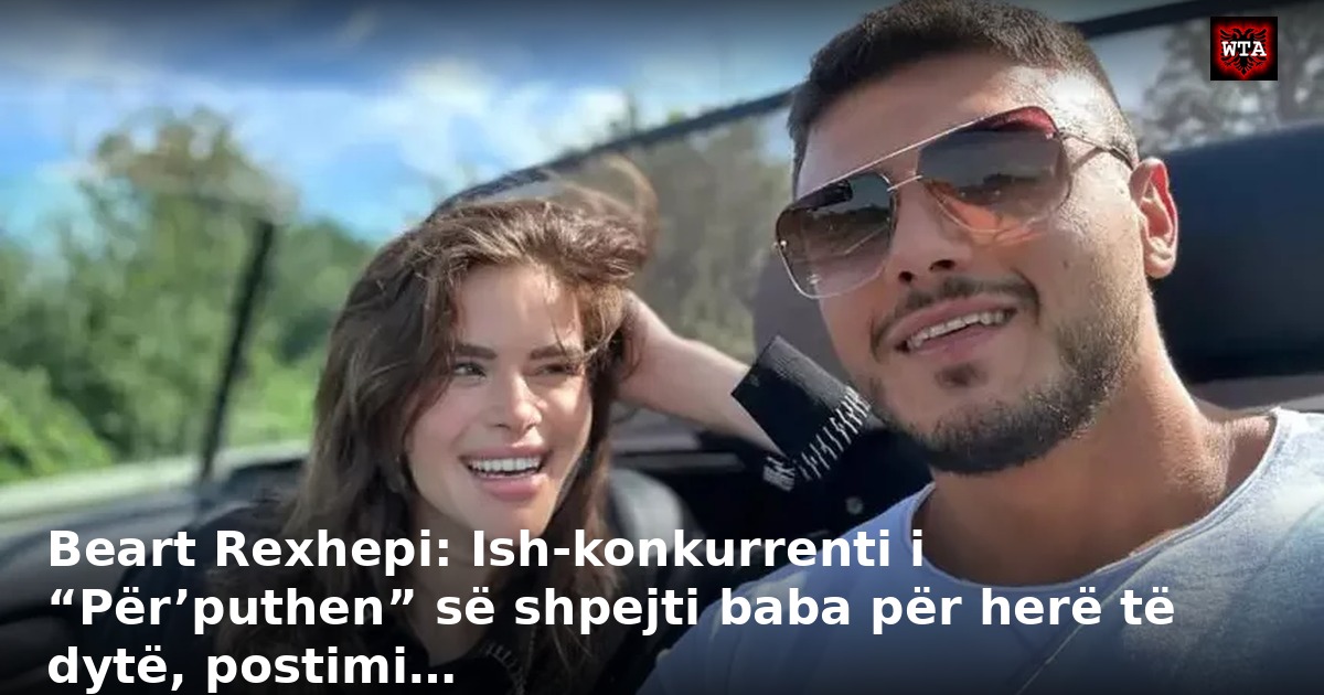 Beart Rexhepi: Ish-konkurrenti i “Për’puthen” së shpejti baba për herë të dytë, postimi…