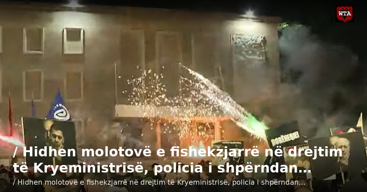 / Hidhen molotovë e fishekzjarrë në drejtim të Kryeministrisë, policia i shpërndan…