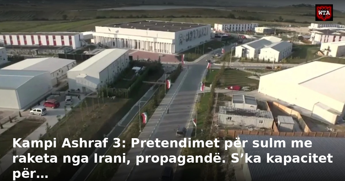 Kampi Ashraf 3: Pretendimet për sulm me raketa nga Irani, propagandë. S’ka kapacitet për…