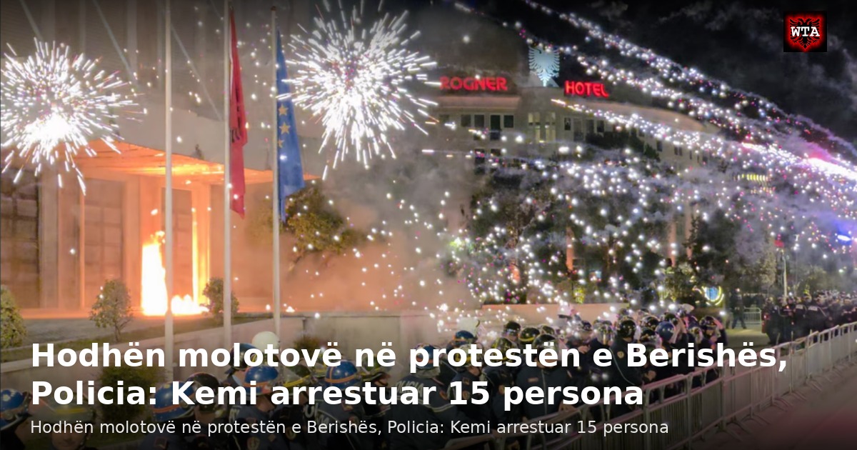 Hodhën molotovë në protestën e Berishës, Policia: Kemi arrestuar 15 persona