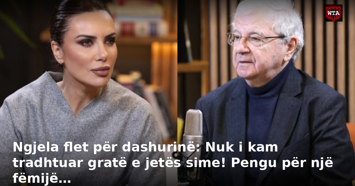 Ngjela flet për dashurinë: Nuk i kam tradhtuar gratë e jetës sime! Pengu për një fëmijë…