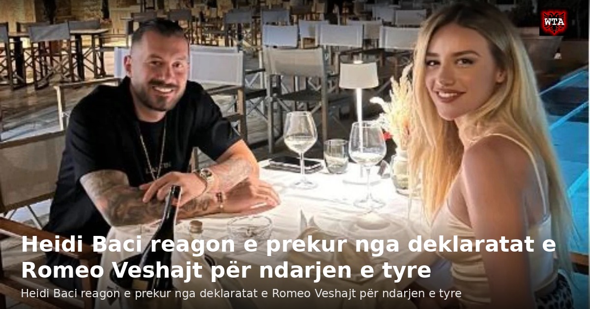 Heidi Baci reagon e prekur nga deklaratat e Romeo Veshajt për ndarjen e tyre