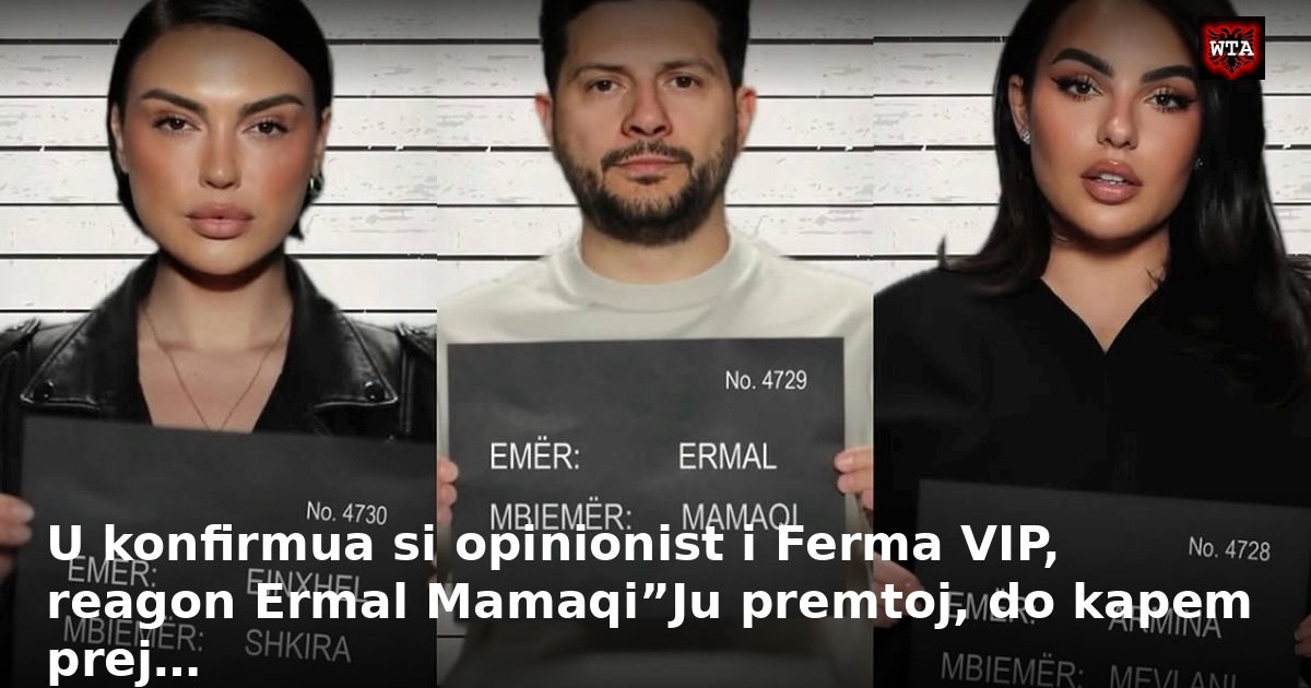 U konfirmua si opinionist i Ferma VIP, reagon Ermal Mamaqi”Ju premtoj, do kapem prej…