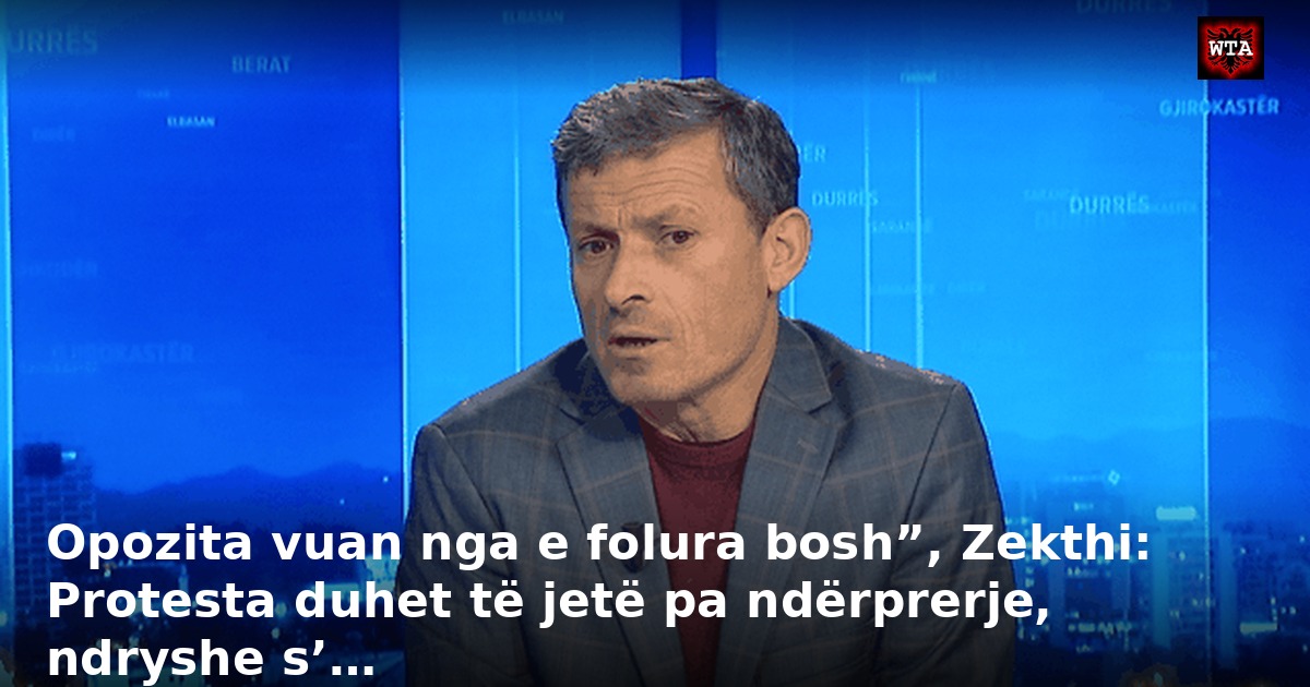 Opozita vuan nga e folura bosh”, Zekthi: Protesta duhet të jetë pa ndërprerje, ndryshe s’…