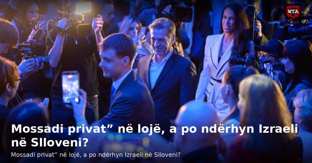 Mossadi privat” në lojë, a po ndërhyn Izraeli në Slloveni?