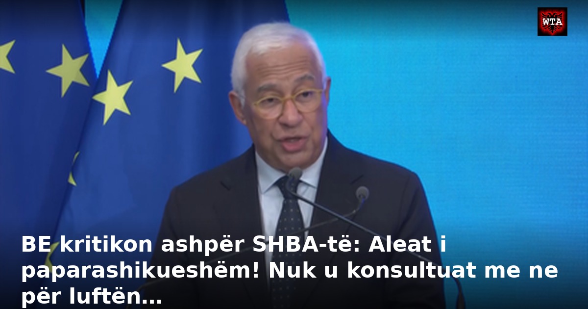 BE kritikon ashpër SHBA-të: Aleat i paparashikueshëm! Nuk u konsultuat me ne për luftën…