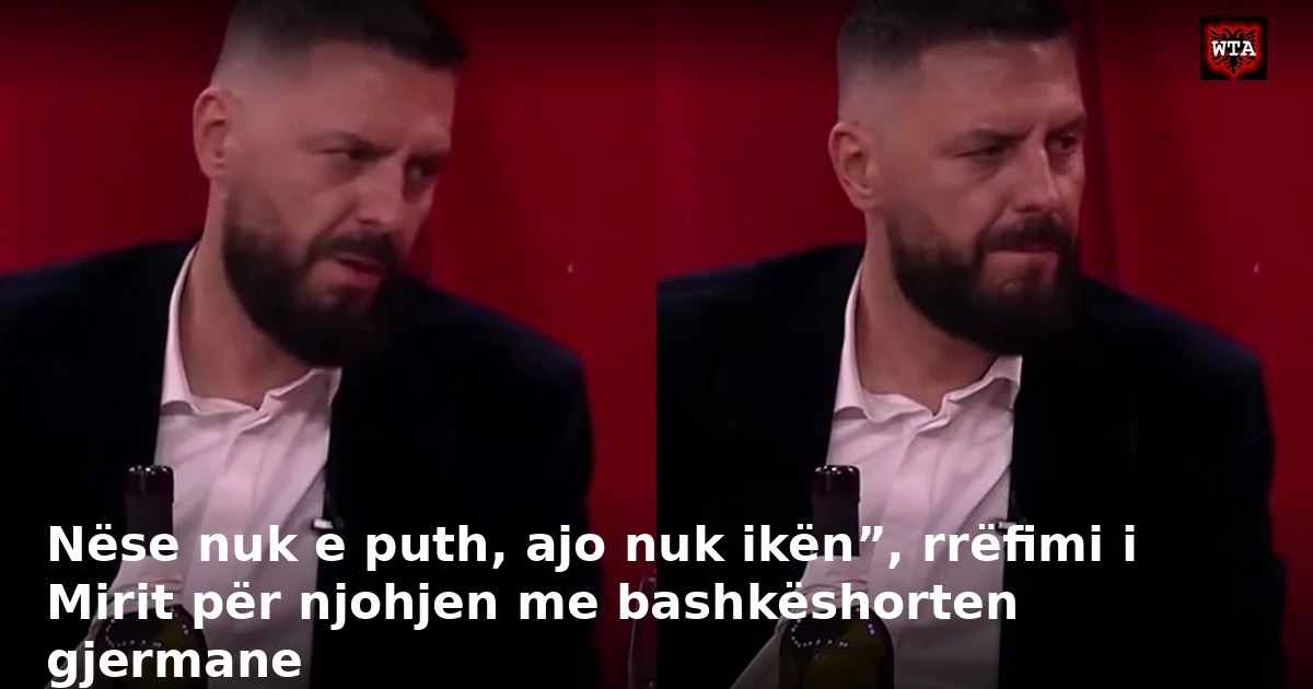 Nëse nuk e puth, ajo nuk ikën”, rrëfimi i Mirit për njohjen me bashkëshorten gjermane