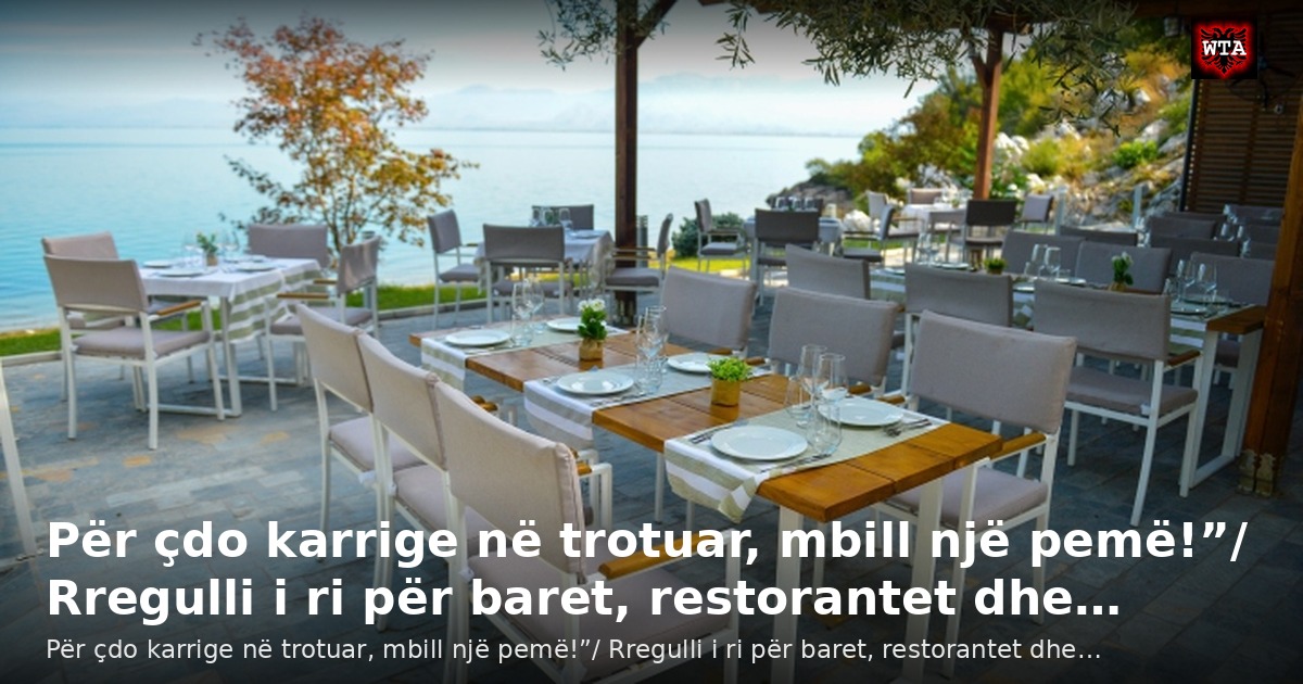 Për çdo karrige në trotuar, mbill një pemë!”/ Rregulli i ri për baret, restorantet dhe…
