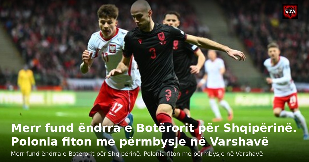 Merr fund ëndrra e Botërorit për Shqipërinë. Polonia fiton me përmbysje në Varshavë