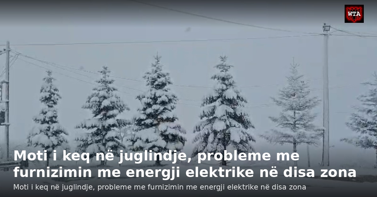 Moti i keq në juglindje, probleme me furnizimin me energji elektrike në disa zona