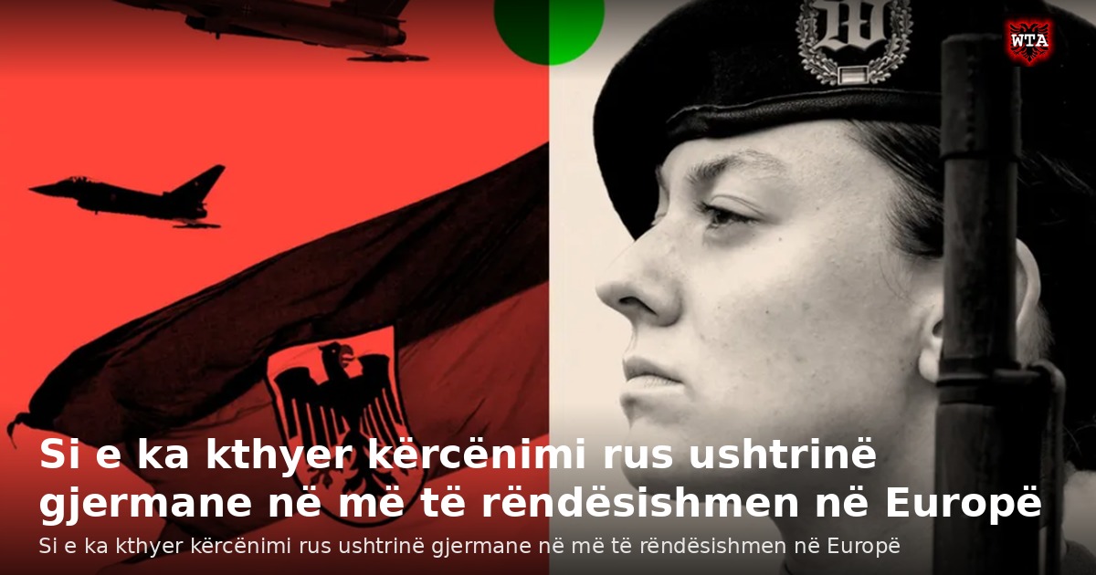 Si e ka kthyer kërcënimi rus ushtrinë gjermane në më të rëndësishmen në Europë