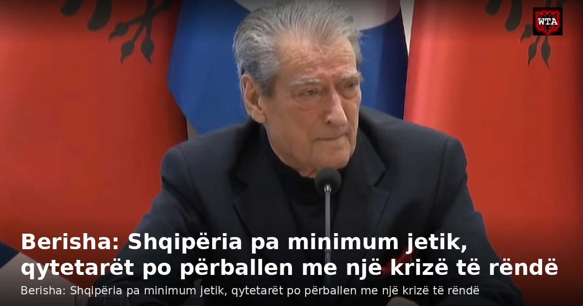 Berisha: Shqipëria pa minimum jetik, qytetarët po përballen me një krizë të rëndë