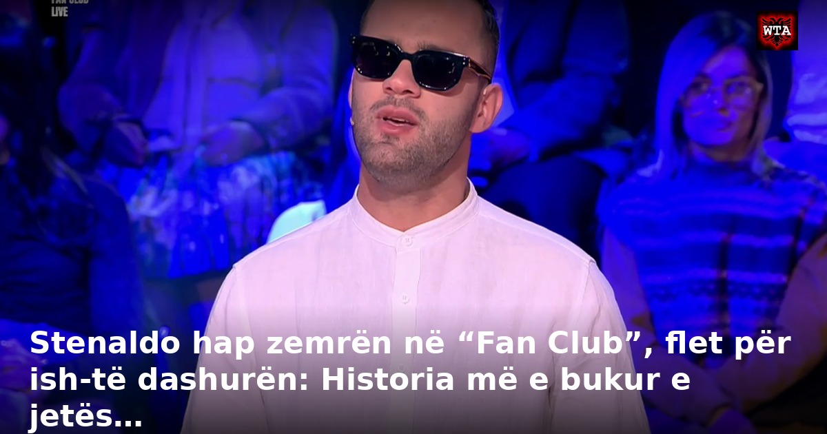 Stenaldo hap zemrën në “Fan Club”, flet për ish-të dashurën: Historia më e bukur e jetës…