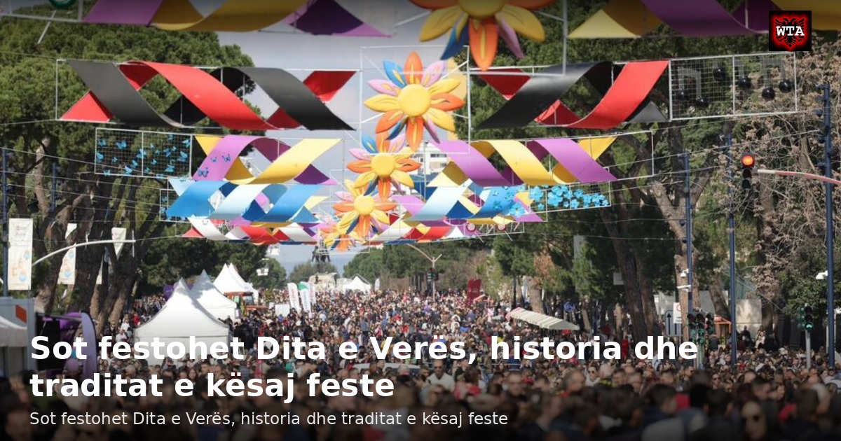 Sot festohet Dita e Verës, historia dhe traditat e kësaj feste