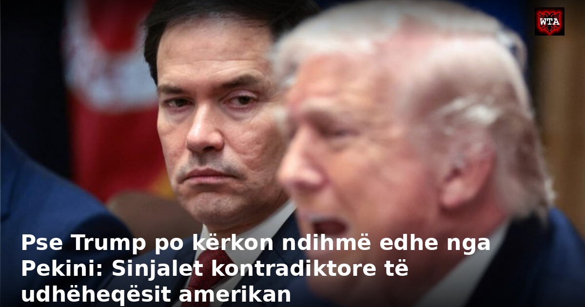 Pse Trump po kërkon ndihmë edhe nga Pekini: Sinjalet kontradiktore të udhëheqësit amerikan