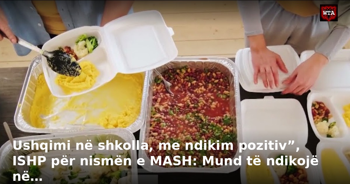 Ushqimi në shkolla, me ndikim pozitiv”, ISHP për nismën e MASH: Mund të ndikojë në…