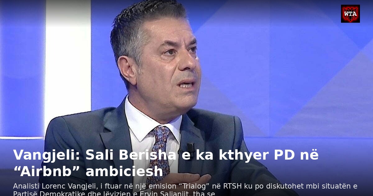 Vangjeli: Sali Berisha e ka kthyer PD në “Airbnb” ambiciesh